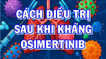 Cách điều trị sau khi kháng thuốc đích Osimertinib