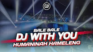 DJ With You X Bale Bale X Humaninah Hameleng Viral Tiktok Terbaru 2023