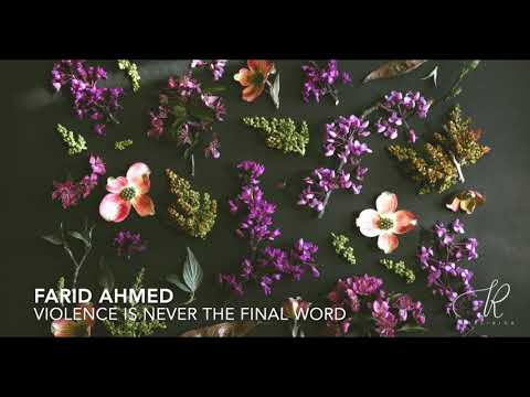 Farid Ahmed -- Violence is Never the Final Word