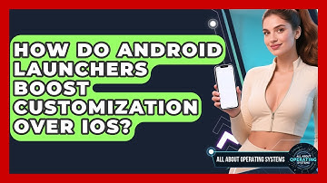 How Do Android Launchers Boost Customization Over iOS? - All About Operating Systems