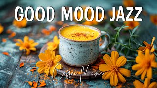 Good Mood Jazz Music☕Relaxing Lightly Coffee Jazz Music and Sweet Bossa Nova Piano for Positive Mood