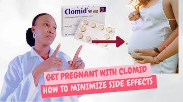 HOW TO GET PREGNANT WITH CLOMID AND MINIMIZE SIDE EFFECTS