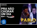 Pablo - Pra Não Chorar Um Dia (Êee...Paixão!) [Áudio Oficial]