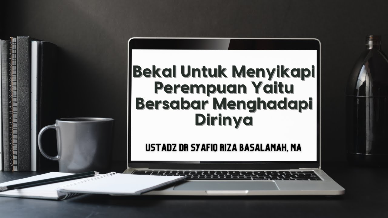 ⁣Bekal Untuk Menyikapi Perempuan Yaitu Bersabar Menghadapi Dirinya