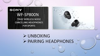 Sony WF SP800N Wireless headphones | earbuds : Unbox and Pair