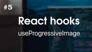 React Hooks #5 - useProgressiveImage (for beginners)