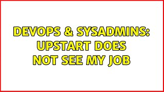 Celebrity DevOps & SysAdmins: upstart does not see my job (2 Solutions!!) Net Worth