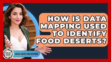 How Is Data Mapping Used To Identify Food Deserts? - Social Issues For Everyone