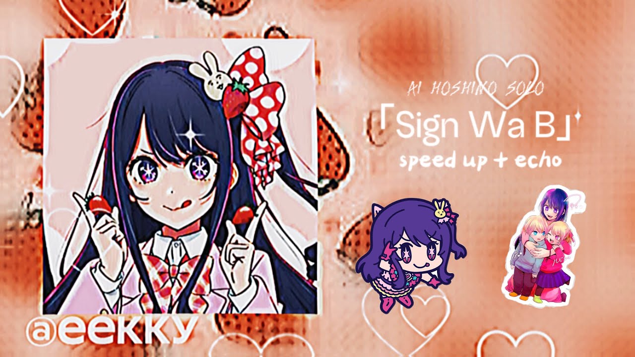 |-Ai hoshino solo- |「Sign Wa B」|•speed up+echo• |@eekky|