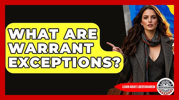 What Are Warrant Exceptions? - Learn About Libertarianism
