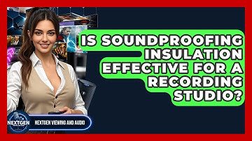 Is Soundproofing Insulation Effective For A Recording Studio? - NextGen Viewing and Audio