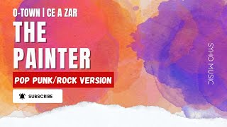 The Painter - O-Town | Pop Punk/Rock Version by Ce A Zar