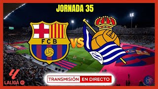 🔴FC BARCELONA vs REAL SOCIEDAD EN VIVO | JORNADA 35 LA LIGA EA SPORTS 2023-24 | BARÇA REAL SOCIEDAD