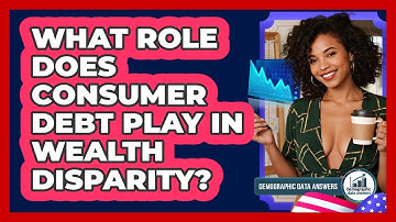 What Role Does Consumer Debt Play In Wealth Disparity? - Demographic Data Answers