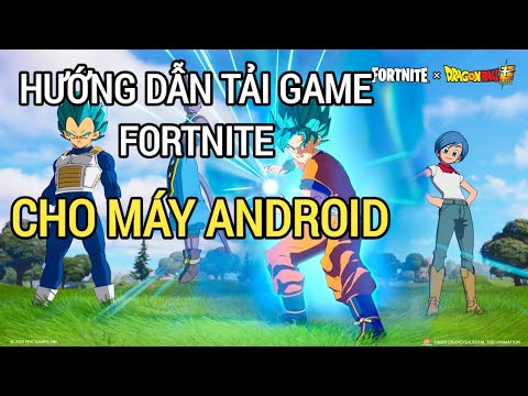 Hướng dẫn tải game Fortnite cho điện thoại chạy hệ điều hành Android