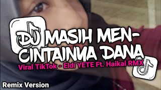 DJ MASIH MENCINTAINYA BBHC X DANA FULL BASS VIRAL TIKTOK 2026 REMIX VERSION - Eldi YETE & Haikal RMX