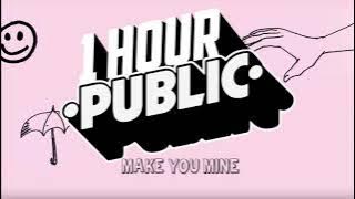 Public - Make You Mine (1 Hour)