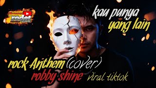 KAU PUNYA YANG LAIN - ROBBY SHINE‼️ROCK ANTHEM (COVER) 
