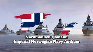 Nordmannen sjømann -  Imperial Norwegian Navy Anthem {Alt History}