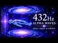 432Hz- Alpha Waves Heal The Whole Body and Spirit, Emotional, Physical, Mental & Spiritual Healing