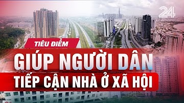 TIÊU ĐIỂM: Giúp người dân tiếp cận nhà ở xã hội: Khi chính sách chuyển động, cuộc sống có đổi thay?