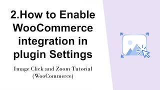 2.How to Enable WooCommerce integration in plugin Settings-Image Click and Zoom Tutorial WooCommerce