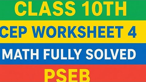 CLASS 10TH CEP WORKSHEET 4 MATH FULLY SOLVED #PSEB
