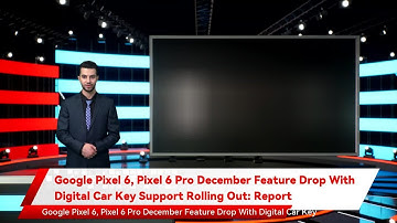 Google Pixel 6, Pixel 6 Pro December Feature Drop With Digital Car Key Support Rolling Out