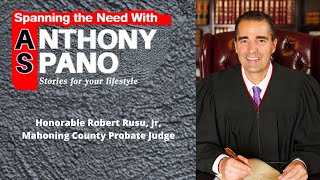 Honorable Robert Rusu, Jr, Mahoning County Probate Judge - Spanning the Need