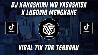 DJ KANASHIMI WO YASASHISA X LUGOWO MENGKANE VIRAL TIK TOK TERBARU 2022