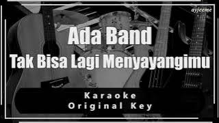Ada Band - Tak Bisa Lagi Menyayangimu Karaoke (Original Key) Ayjeeme