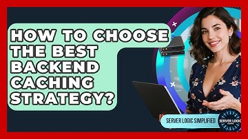 How To Choose The Best Backend Caching Strategy? - Server Logic Simplified
