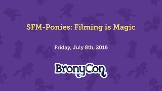 SFM-Ponies: Filming is Magic - BronyCon 2016