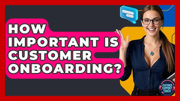 How Important Is Customer Onboarding? - Customer Support Coach