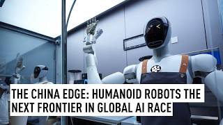 The China Edge: Humanoid robots the next frontier in global AI race