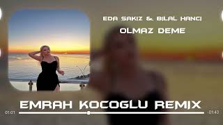 Eda Sakız & Bilal Hancı - Olmaz Deme ( Emrah Koçoğlu Remix )