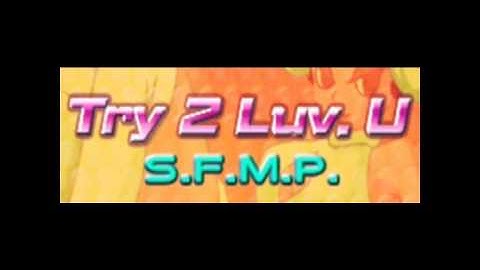 Try 2 Luv. U - S.F.M.P.