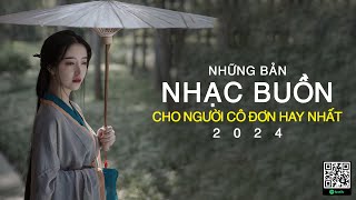 NHỮNG BẢN NHẠC BUỒN CHO NGƯỜI CÔ ĐƠN HAY NHẤT #50 | 100 BẢN NHẠC BUỒN HAY NHẤT 2024 NGHE LÀ KHÓC