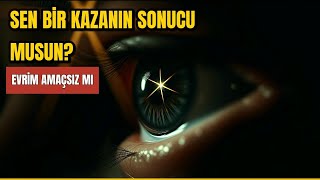 Evrimin Bir Amacı Var mı, Yoksa Sen Sadece Tesadüf müsün?