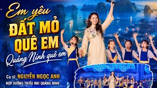 Em yêu đất mỏ quê em - Quảng Ninh quê em | Nguyễn Ngọc Anh - hợp ca thiếu nhi Quảng Ninh