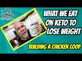 What we eat on keto to lose weight | Building a chicken coop | Keto full day of eating