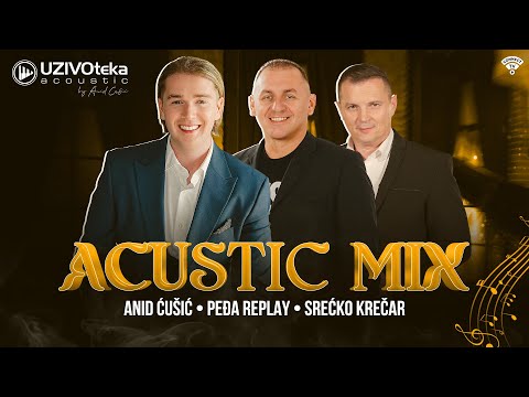 ANID CUSIC, PEDJA REPLAY I SRECKO KRECAR - ACOUSTIC MIX (UZIVOTEKA ACOUSTIC 2026)