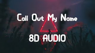 The Weeknd - Call Out My Name (8D AUDIO) 360°