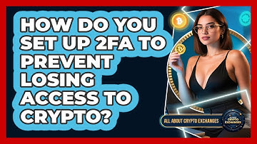 How Do You Set Up 2FA To Prevent Losing Access To Crypto? - All About Crypto Exchanges