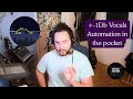 How to do +-1db Automation - Recreating Vocal Dynamics in a mix - Get the Vocals in the pocket