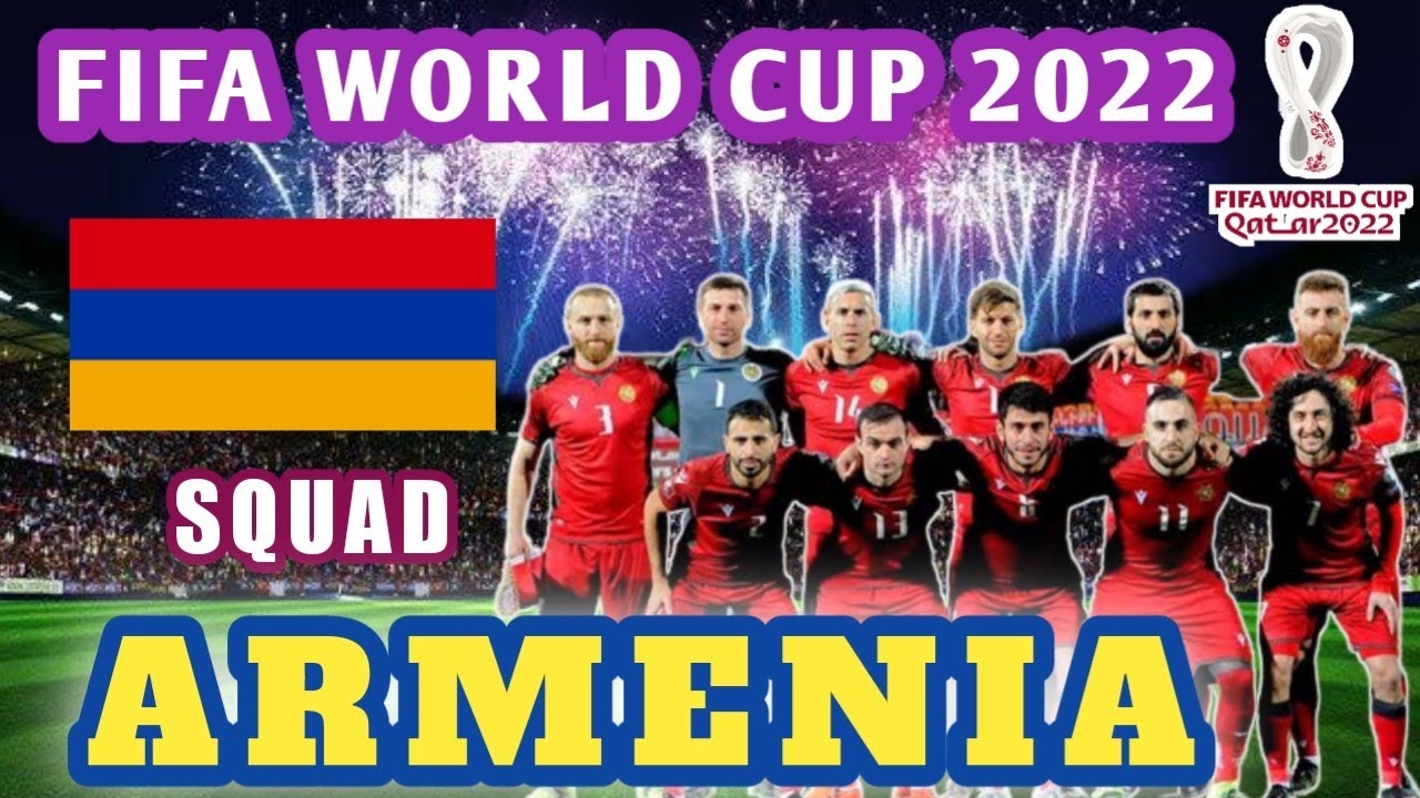 Armenia Squad FIFA world cup 2022 Armenia Squad 2022 FIFA world cup