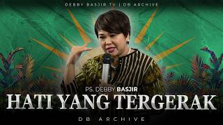 "HATI YANG TERGERAK" - KHOTBAH PS DEBBY BASJIR