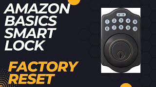 Amazon Basics Smart Lock - Factory Reset