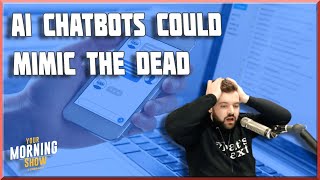 AI Chatbots Could Mimic The Dead