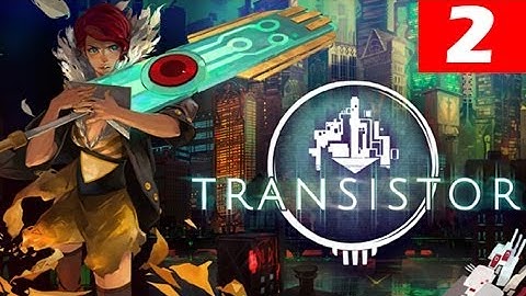 Transistor Walkthrough Part 2 Let